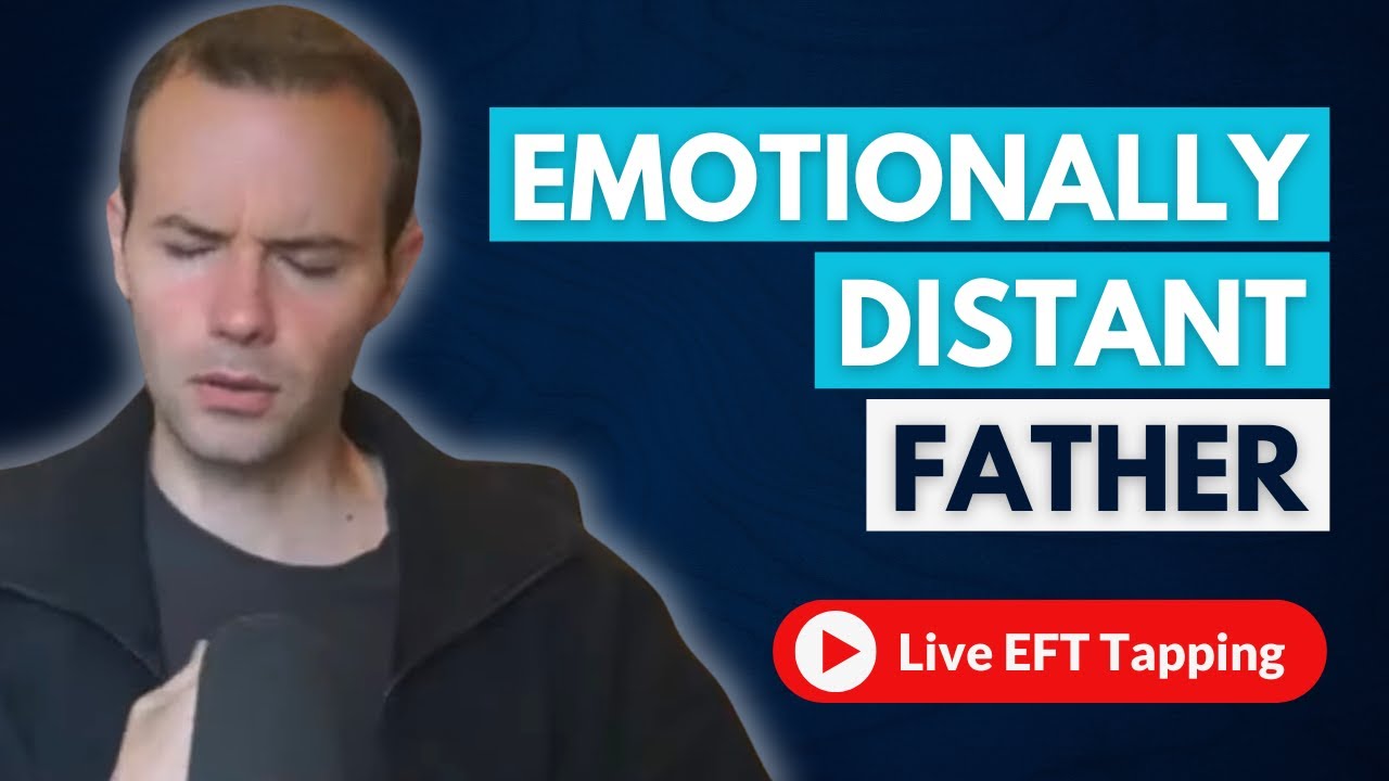 Healing from Emotionally Distant Father [Live EFT Tapping]