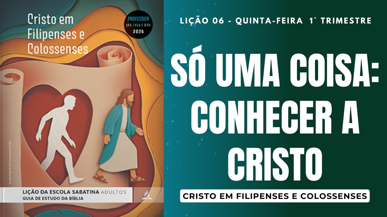LIÇÃO DA ESCOLA SABATINA ILUSTRADA | SÓ UMA COISA: CONHECER A CRISTO | 05 DE FEVEREIRO | LIÇÃO 06