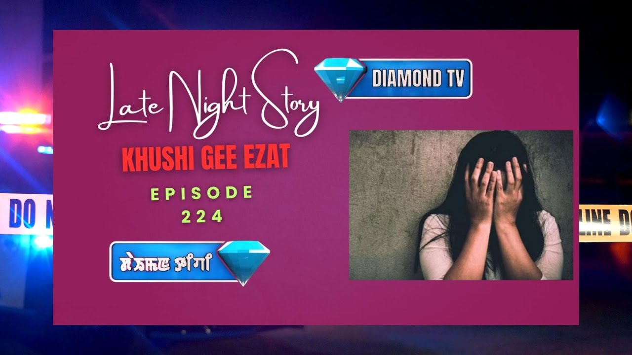 LATE NIGHT STORY - 224 - KHUSHI GEE EZAT || 12th SEPTEMBER 2025 || 90.0 WAHONG RADIO ( DIAMOND TV )