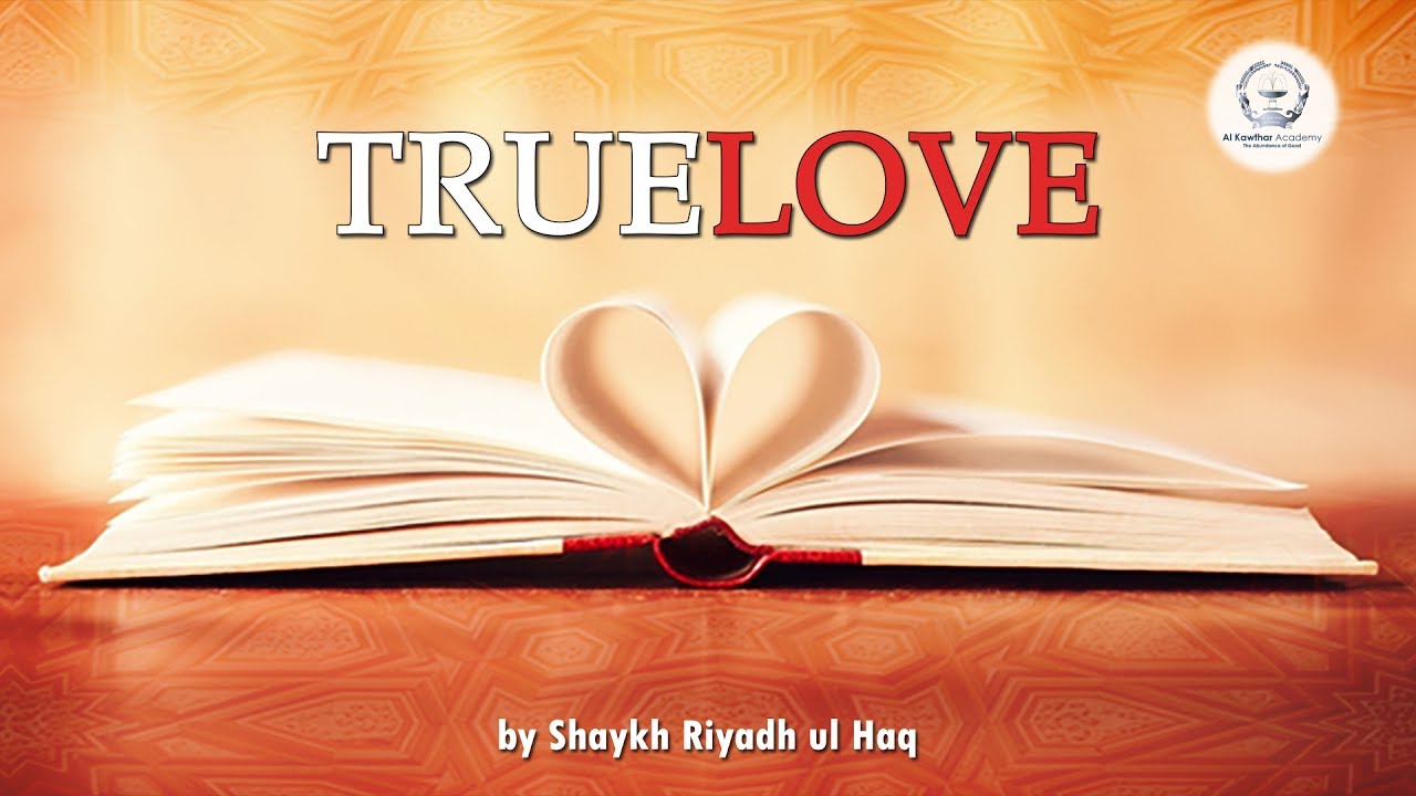 True Love - Shaykh Riyadh ul Haq