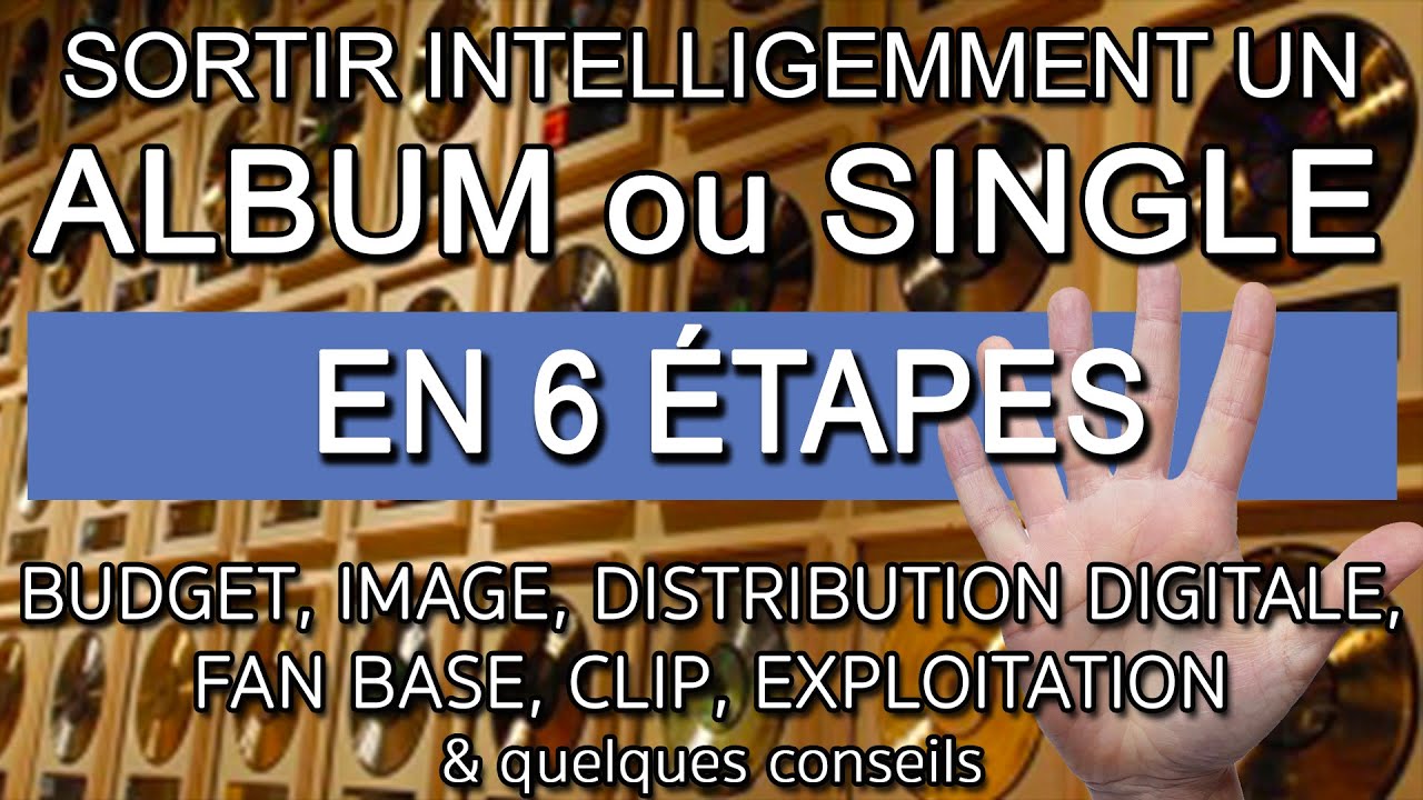 Comment SORTIR UN ALBUM OU SINGLE EN 6 ÉTAPES ? (intelligemment)