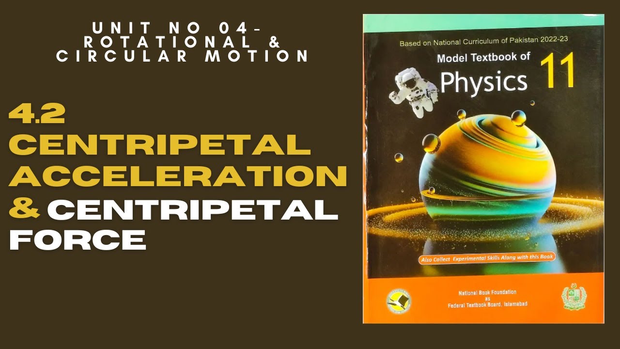 4.2 Centripetal Force & Acceleration - Unit No.4 -Rotational & Circular Motion-NBF-Class 11 New book