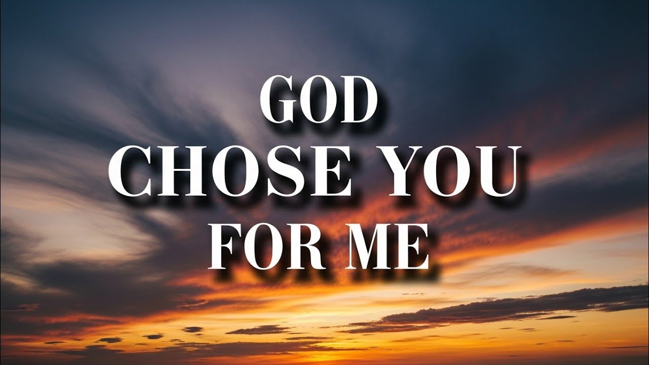 GOD CHOSE YOU FOR ME (romantic 💋 Song lyrics video)