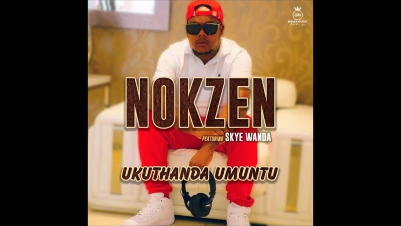 Nokzen - Ukuthanda Umuntu ft. Skye Wanda
