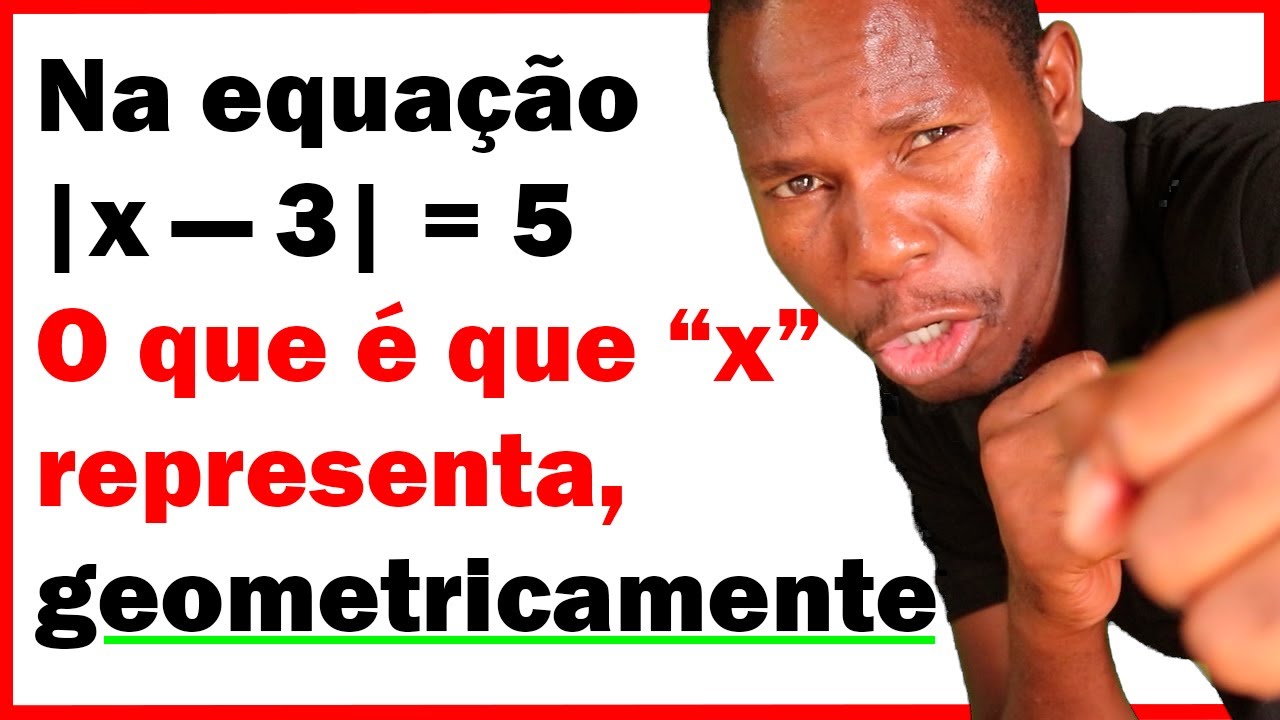 Na Equação |x - 3| = 5 o que é que x representa, geometricamente?