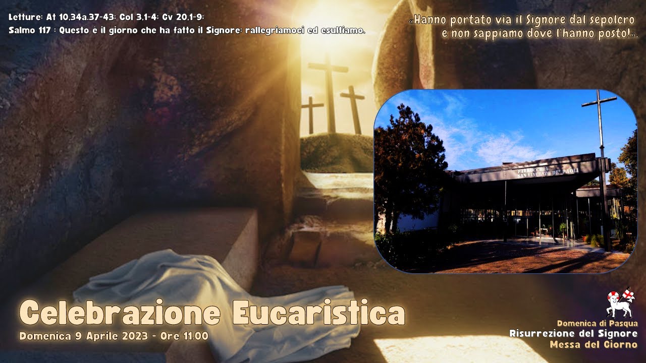 9 aprile 2023  - Ore 11.00 - Messa del giorno della Domenica di Pasqua