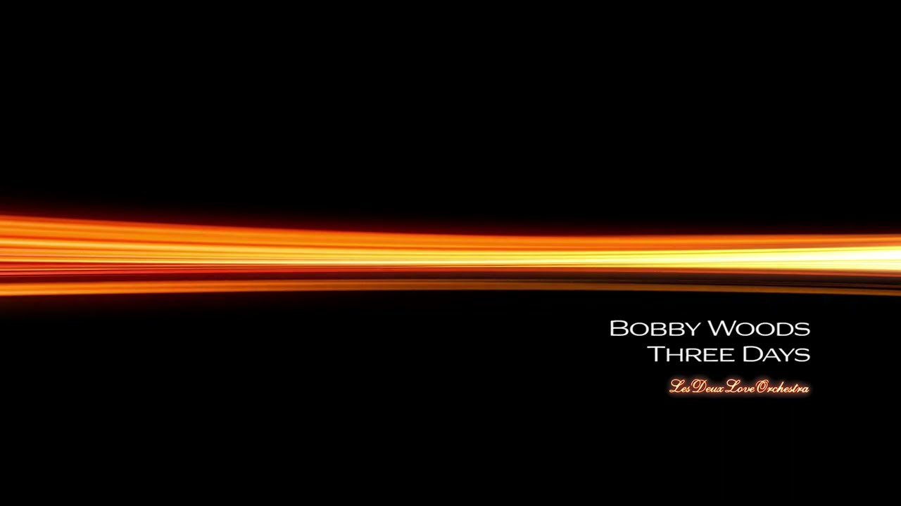 Bobby Woods - Three Days - Les Deux Love Orchestra