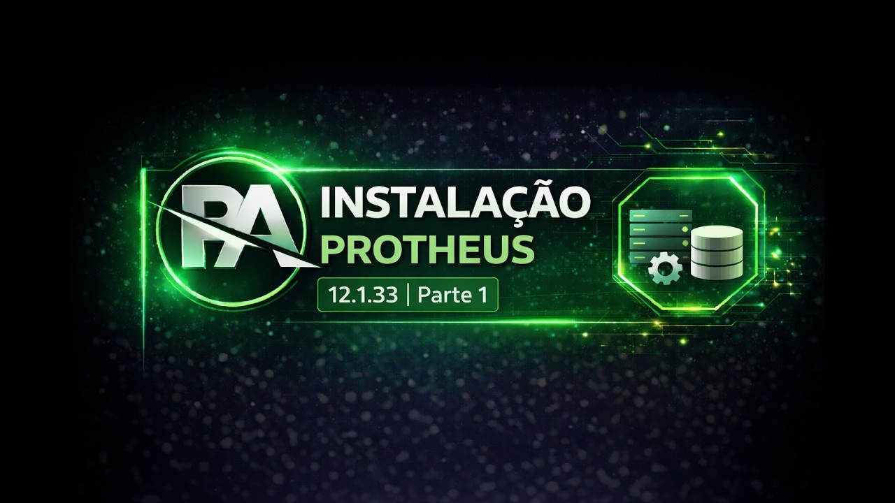 Protheus 12.1.33 | Parte 1 &ndash; Instala&ccedil;&atilde;o PROTHEUS - Passo a Passo