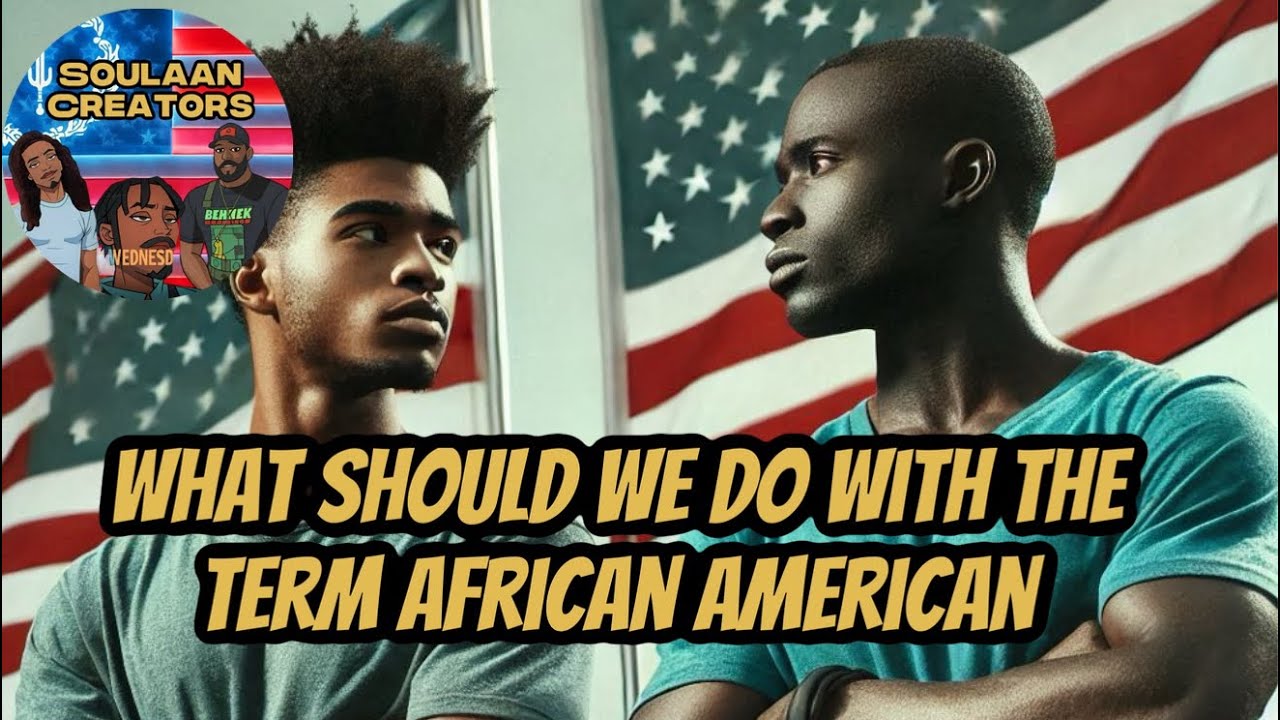 Soulaan creators on what we should do with the term African American, and replace it with Soulaan