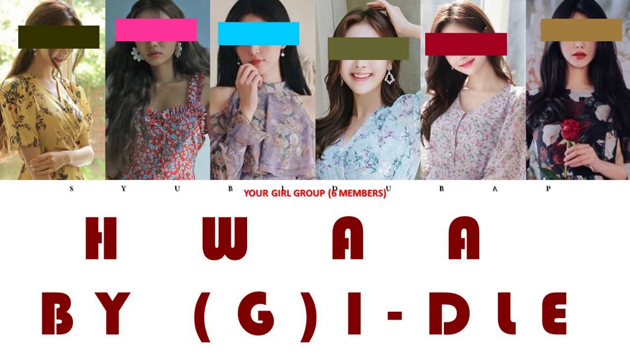 Your Girl Group (6 Members) Sing Hwaa by (G)I-DLE