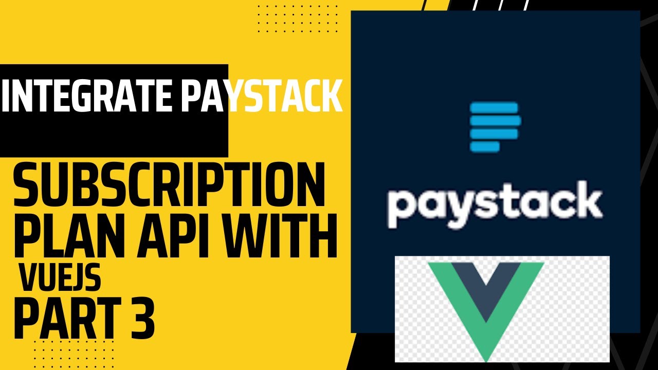 Integrate Paystack Subscription Plan API With Vuejs - Part 3