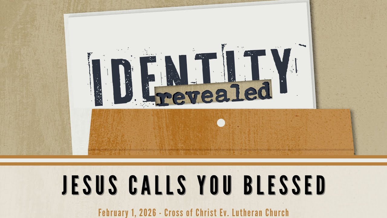 Cross of Christ Sermon: Jesus Calls You Blessed | February 1, 2026