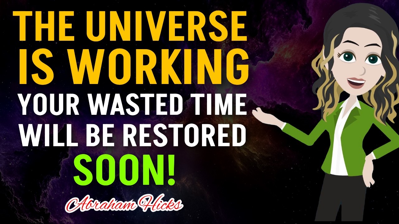 Stay Calm: The Universe Is About to Reclaim Your Lost Time! Abraham Hicks