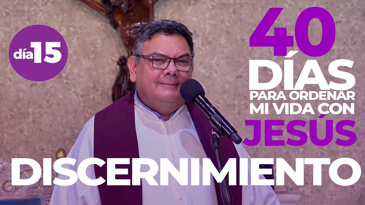 40 DIAS CAMINANDO CON JESUS I EL DISCERNIMIENTO  l  DIA 15 I PILDORA DE FE I PadreOscarDeLaVega