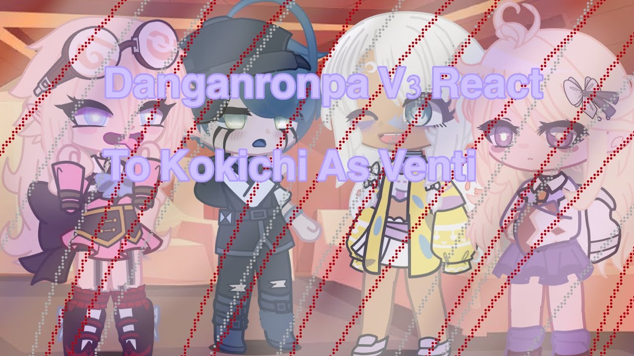 Danganronpa V3 React To Kokichi As Venti