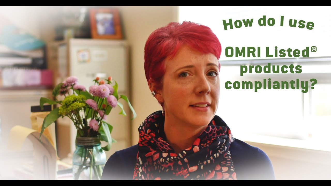 Understanding OMRI: How can I use OMRI Listed products compliantly?