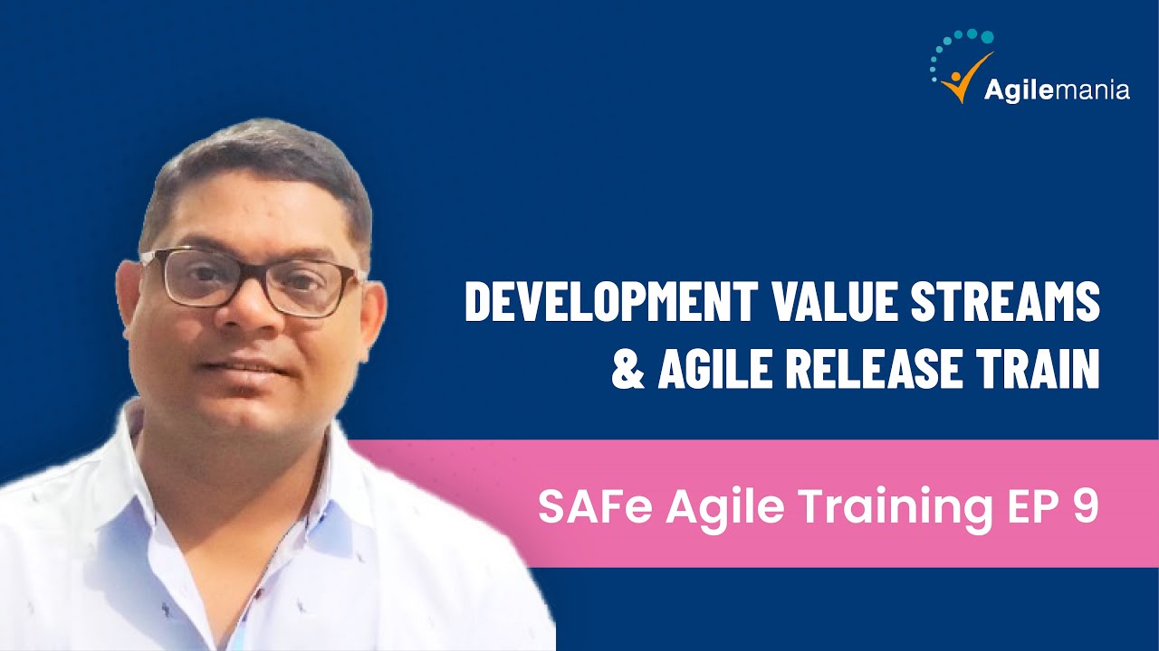 SAFe&reg; Agile Training EP9 | Development Value Streams & Agile Release Train | Scaled Agile Framework
