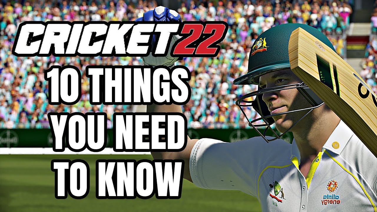 Cricket 22 - 10 Things You ABSOLUTELY NEED TO KNOW