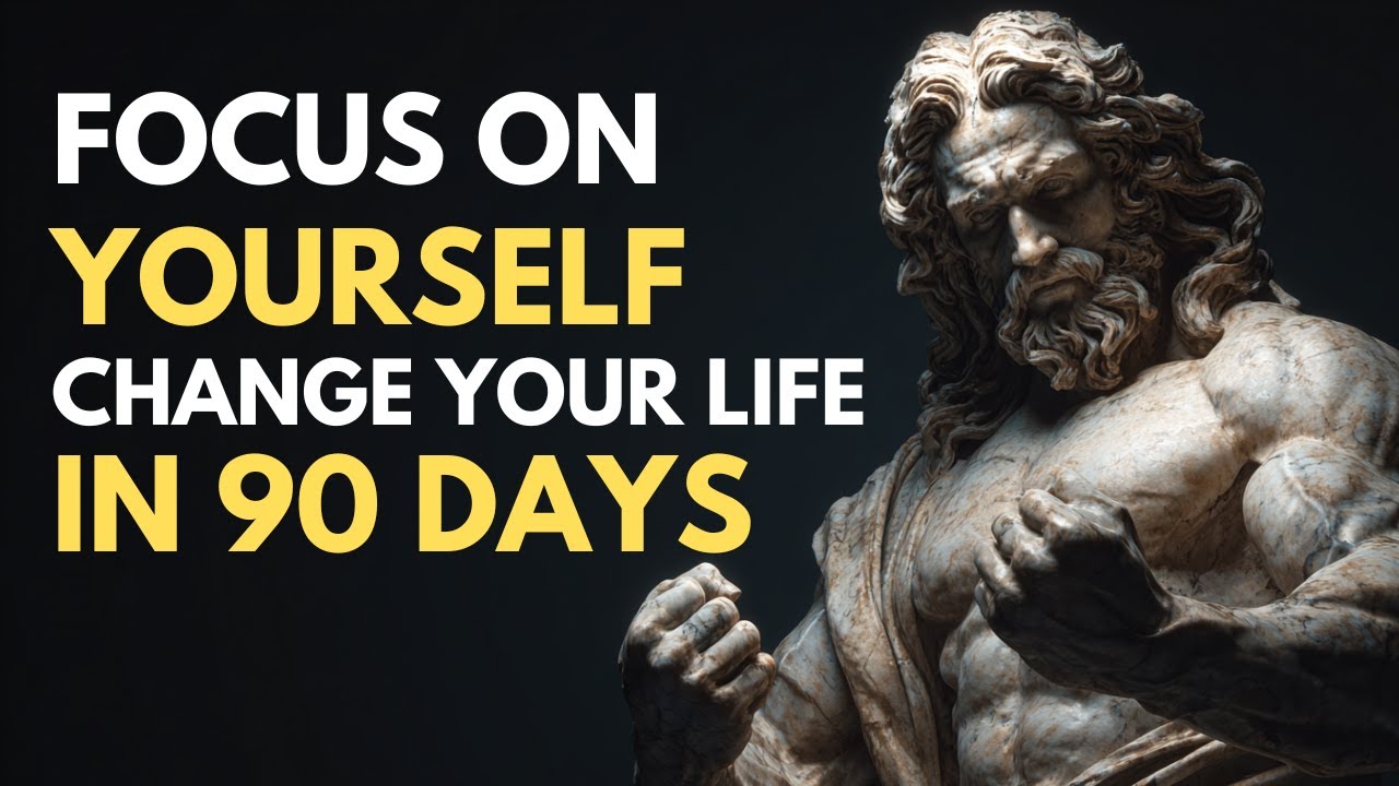 Focus On YOURSELF: You Can Change Your Life In 90 Days, Here's How You Do It | Stoicism