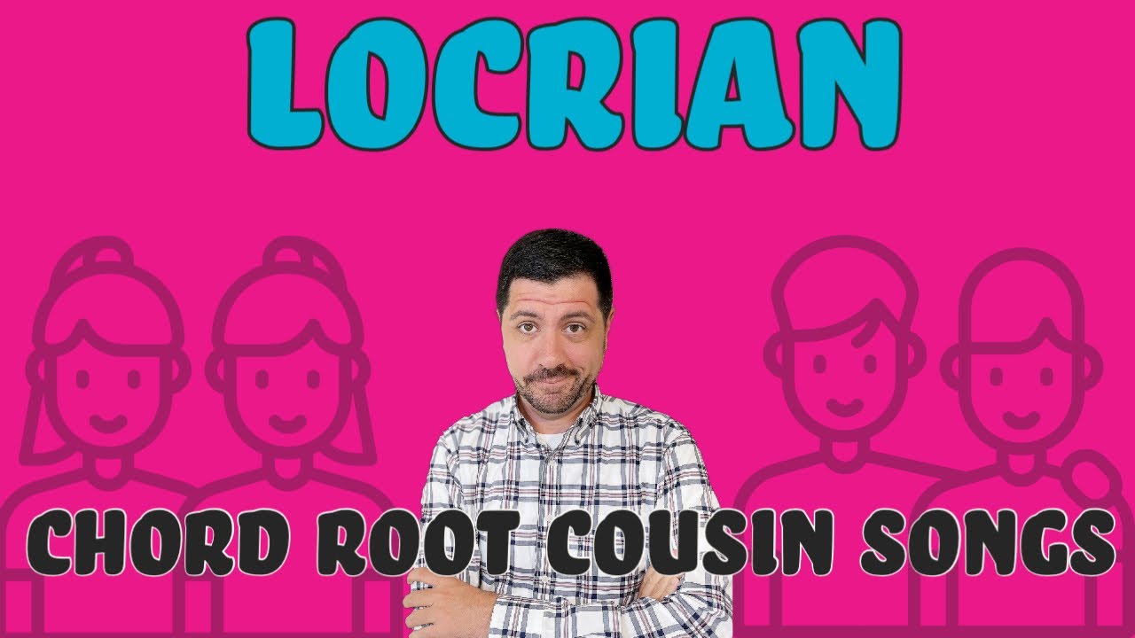 Chord Root Cousin Song - Locrian