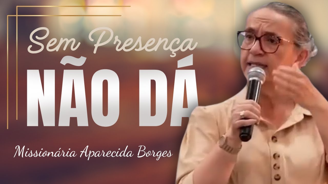 DEUS PROCURA QUE PRIORIZA A PRESENÇA | Missionária Aparecida Borges.