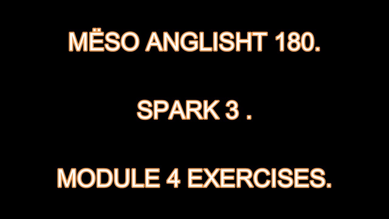 ИЗУЧАЙТЕ АНГЛИЙСКИЙ ЯЗЫК 180. SPARK 3. УПРАЖНЕНИЯ ПО МОДУЛЮ 4.