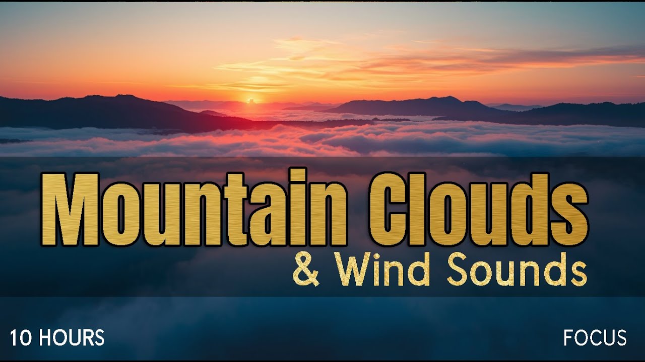 Mountain Clouds & Wind Sounds &ndash; 10 Hours of Focus Music for Deep Study & Concentration