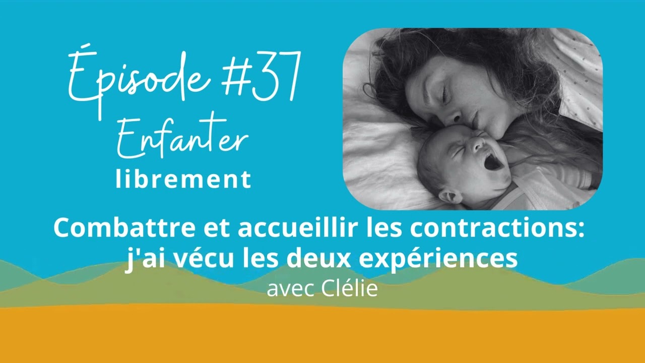 37. Combattre et accueillir les contractions: j'ai vécu les deux expériences.