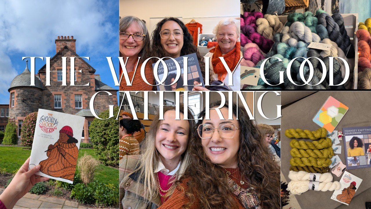 My Experience at The Woolly Good Gathering in Edinburgh | Yarn Festival