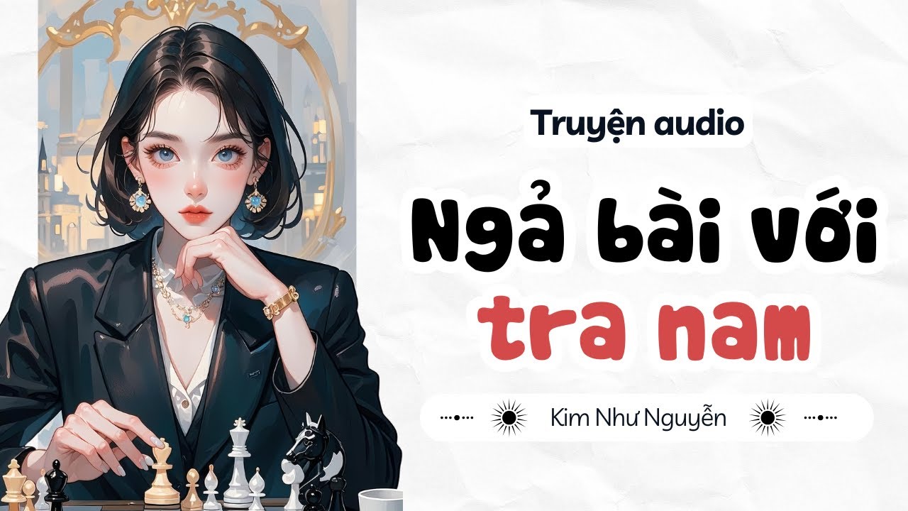 Truyện audio | NGẢ BÀI VỚI TRA NAM  | Kim Như Nguyễn số 14