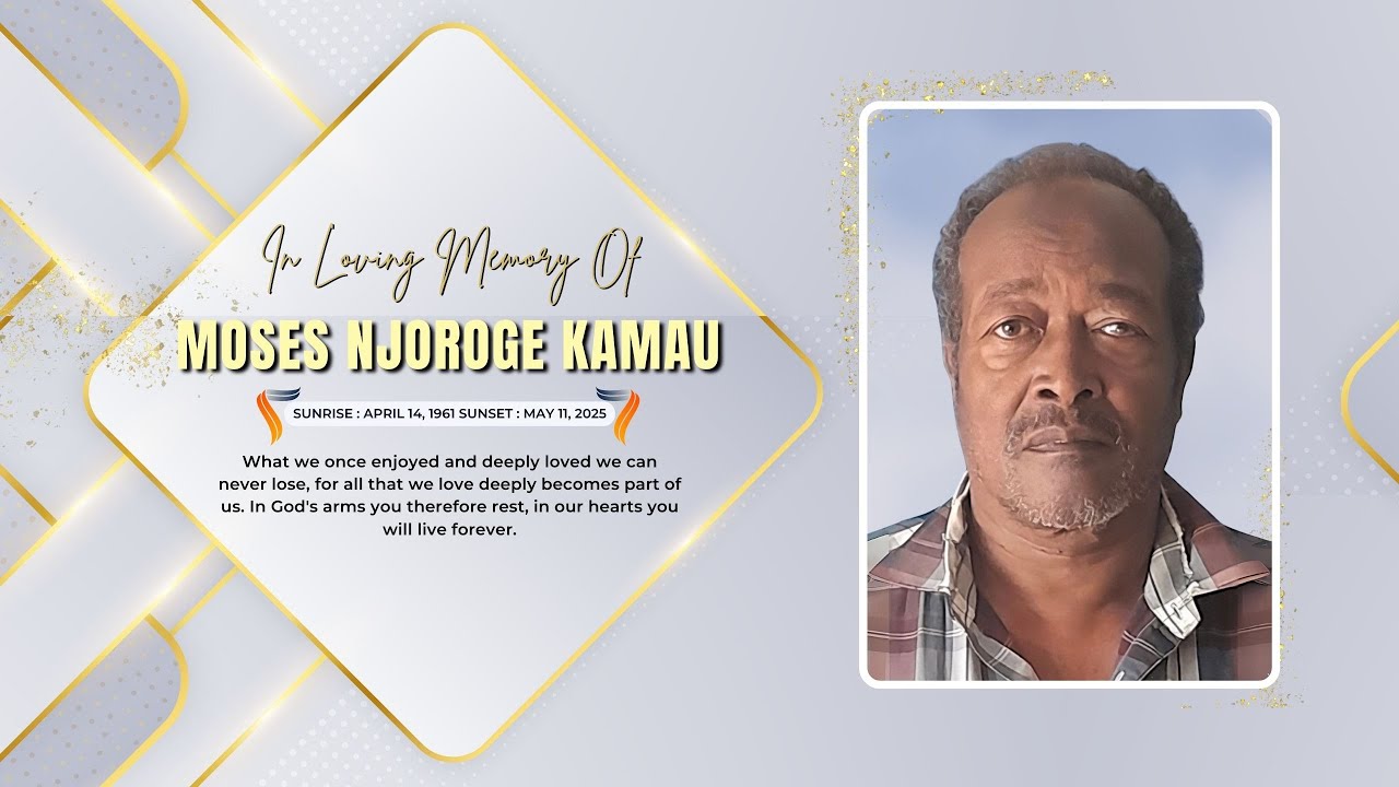 Celebrating the life of  MOSES NJOROGE KAMAU
