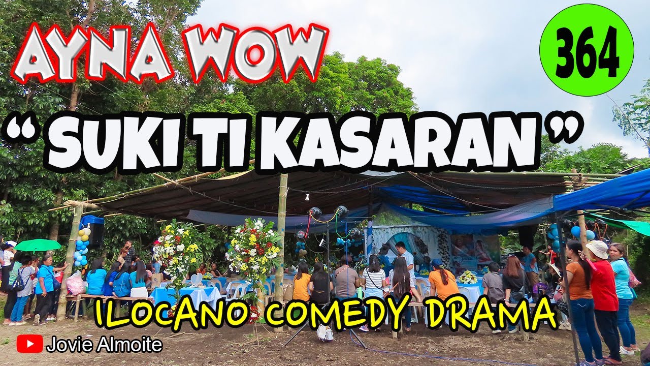 SUKI TI KASARAN | AYNA WOW 364 | ILOCANO COMEDY DRAMA | Jovie Almoite