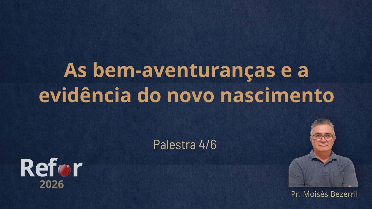 Palestra 4 - As bem-aventuranças e a evidência do novo nascimento