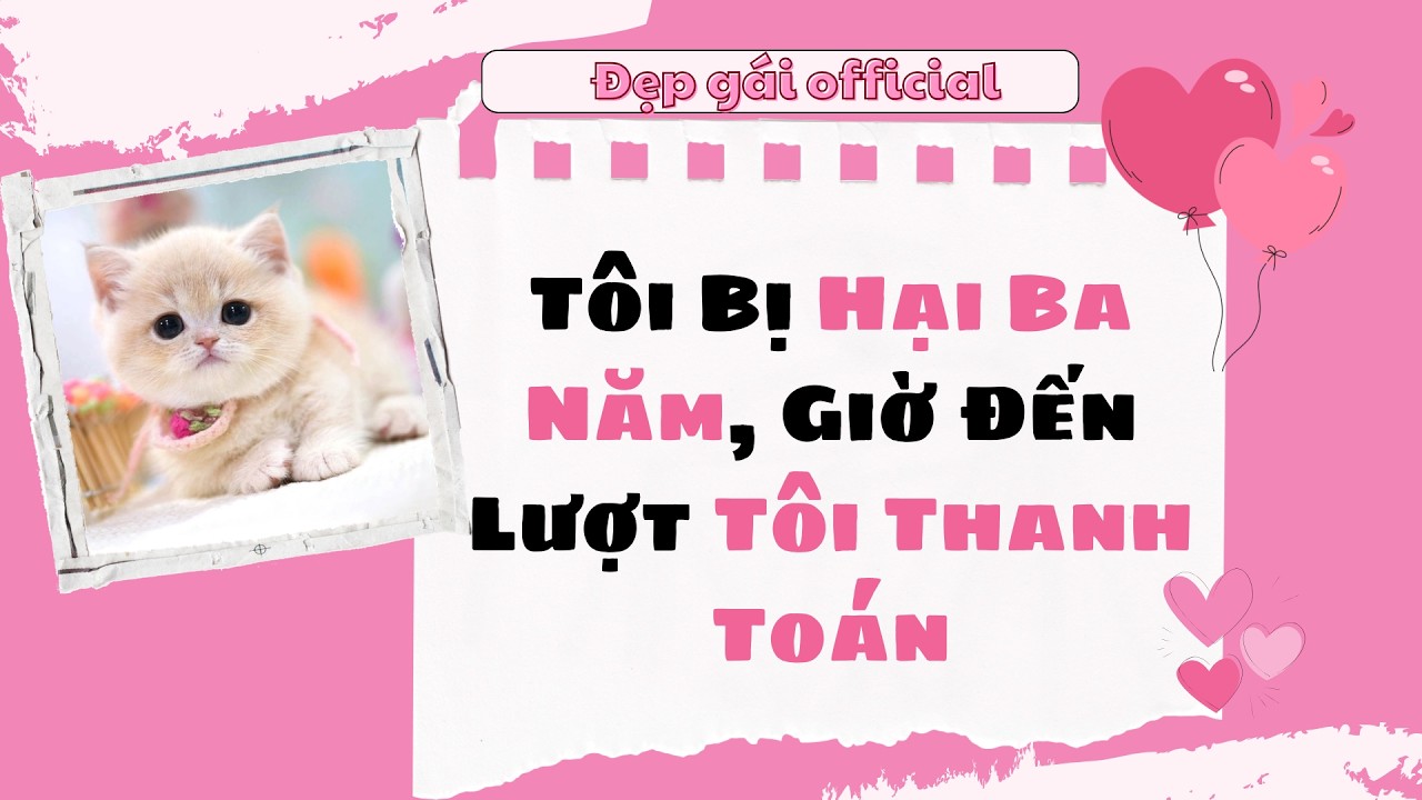 [ Full Audio ] | Đẹp Gái Official số 272 | Tôi Bị Hại Ba Năm Giờ Đến Lượt Tôi Thanh Toán