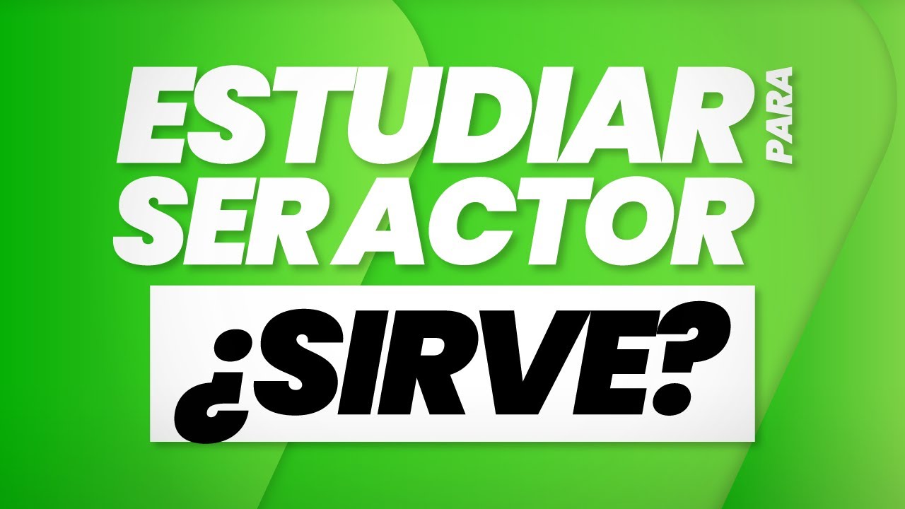 Es NECESARIO ESTUDIAR ACTUACIÓN para ACTOR / ACTRIZ?