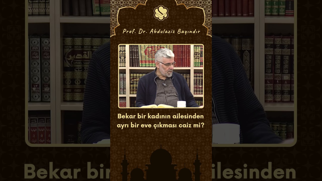 Bekar bir kadının ailesinden ayrı bir eve &ccedil;ıkması caiz mi? | Prof. Dr. Abdulaziz Bayındır