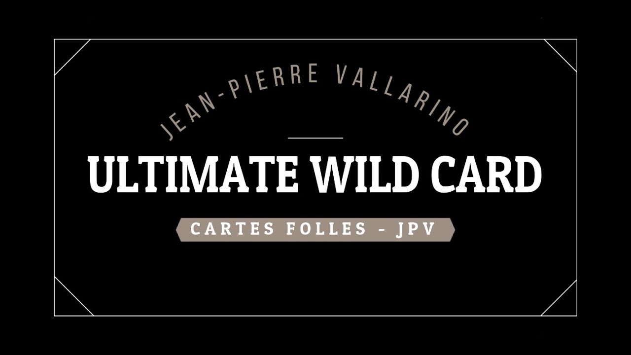 CARTES FOLLES ULTIMATE WILD CARTE DE JEAN PIERRE VALLARINO PAR MAURICE DOUDA #MAGIE