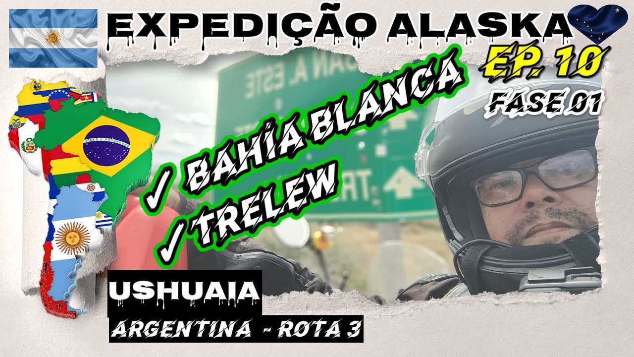 Ep. 10 -  Expedição Alaska /  ✓ Bahía Blanca ✓ Trelew 