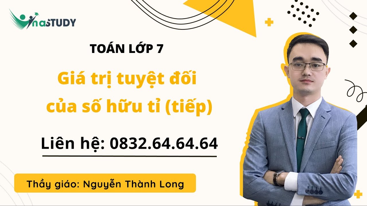 Toán lớp 7 - Giá trị tuyệt đối của số hữu tỉ (tiếp) - Thầy Nguyễn Thành Long - VinaStudy