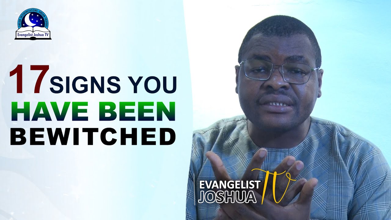 17 Signs You Have Been Bewitched - Evangelist Joshua Ministries