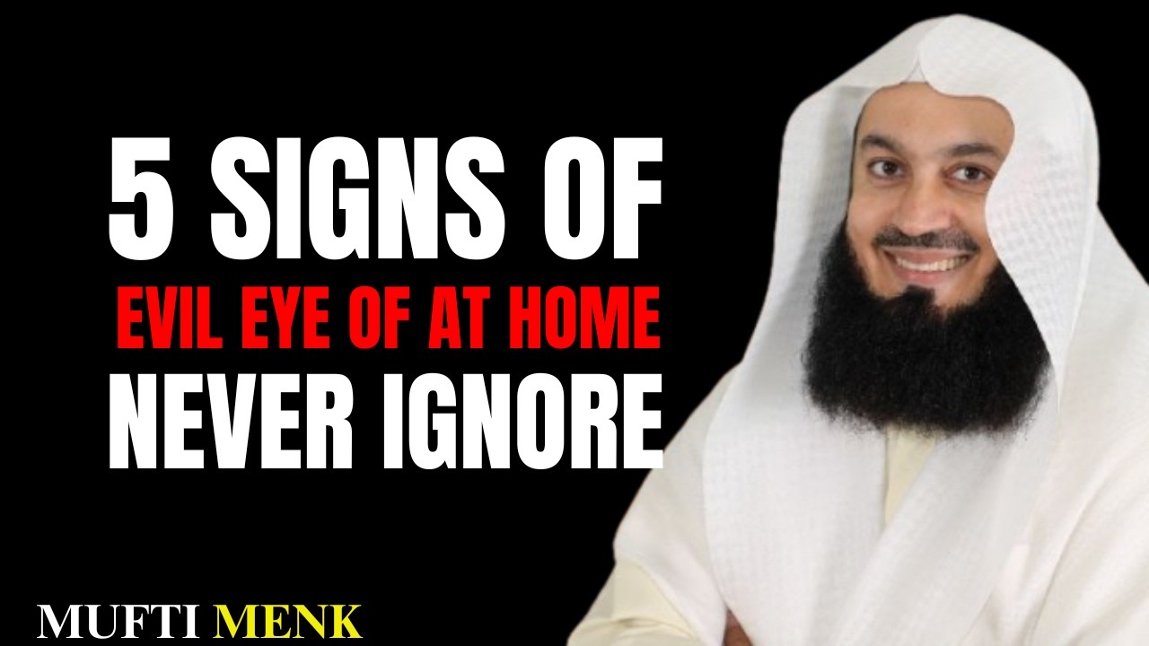 5 Signs The Evil Eye Has Entered Your Home | Powerful Reminder by Mufti Menk