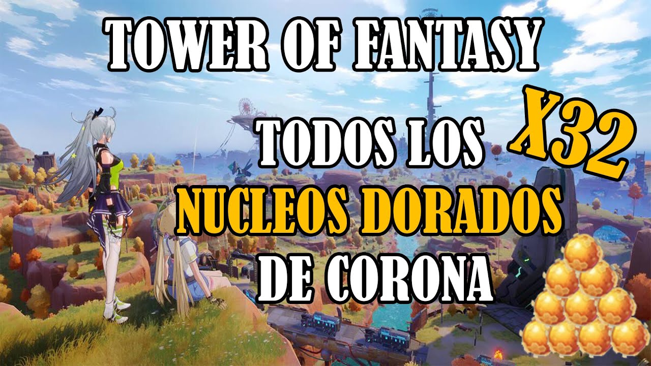 UBICACION DE TODOS LOS NUCLEOS DORADOS DE CORONA 🔥 TOWER OF FANTASY