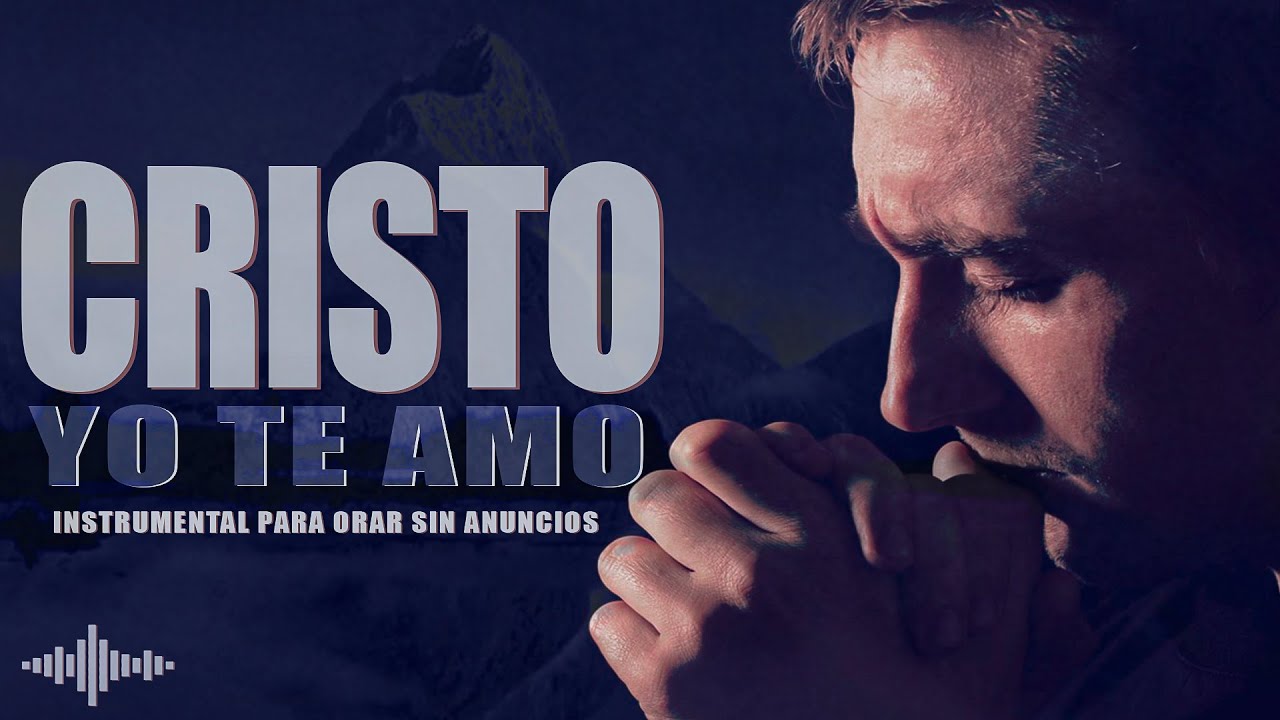 CRISTO YO TE AMO // INSTRUMENTAL PARA ORAR // SIN ANUNCIOS Y SIN DERECHOS DE AUTOR.