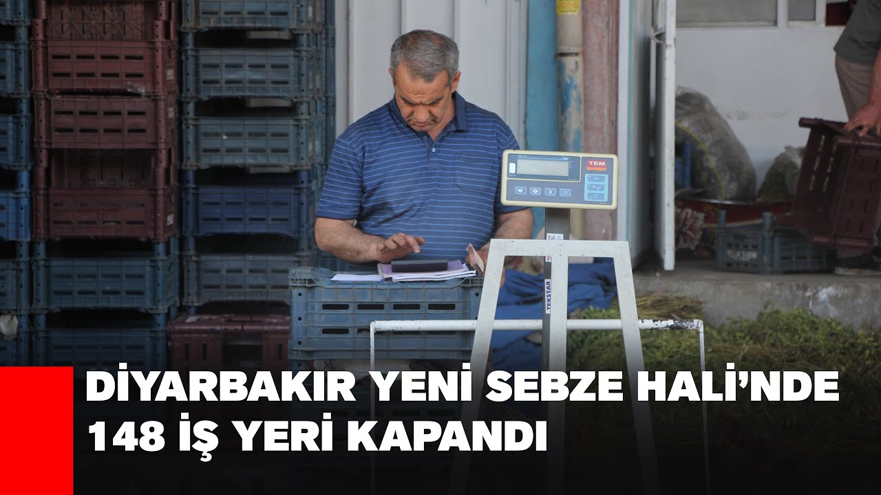 DİYARBAKIR YENİ SEBZE HALİ’NDE 148 İŞ YERİ KAPANDI