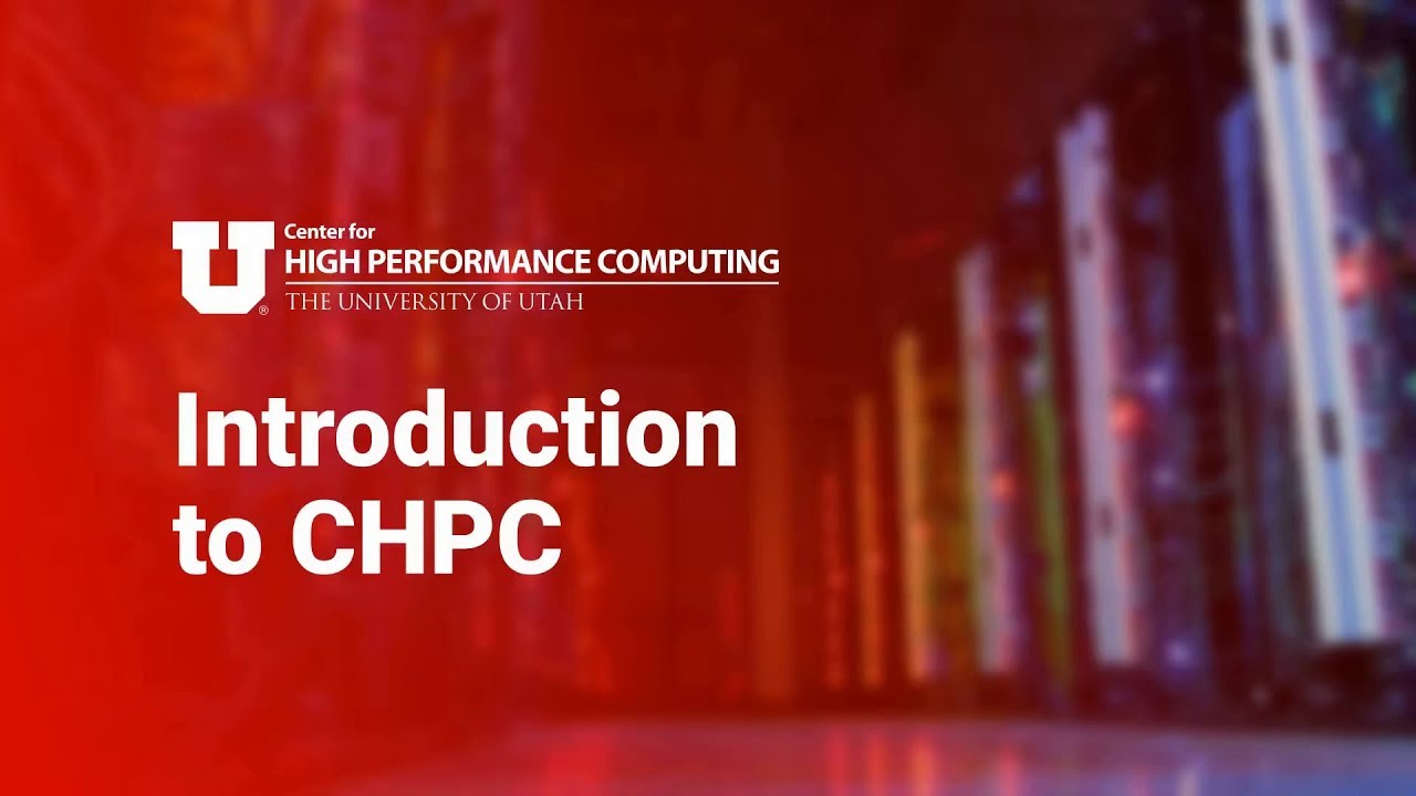 Introduction to the Center for High Performance Computing (CHPC) at the University of Utah