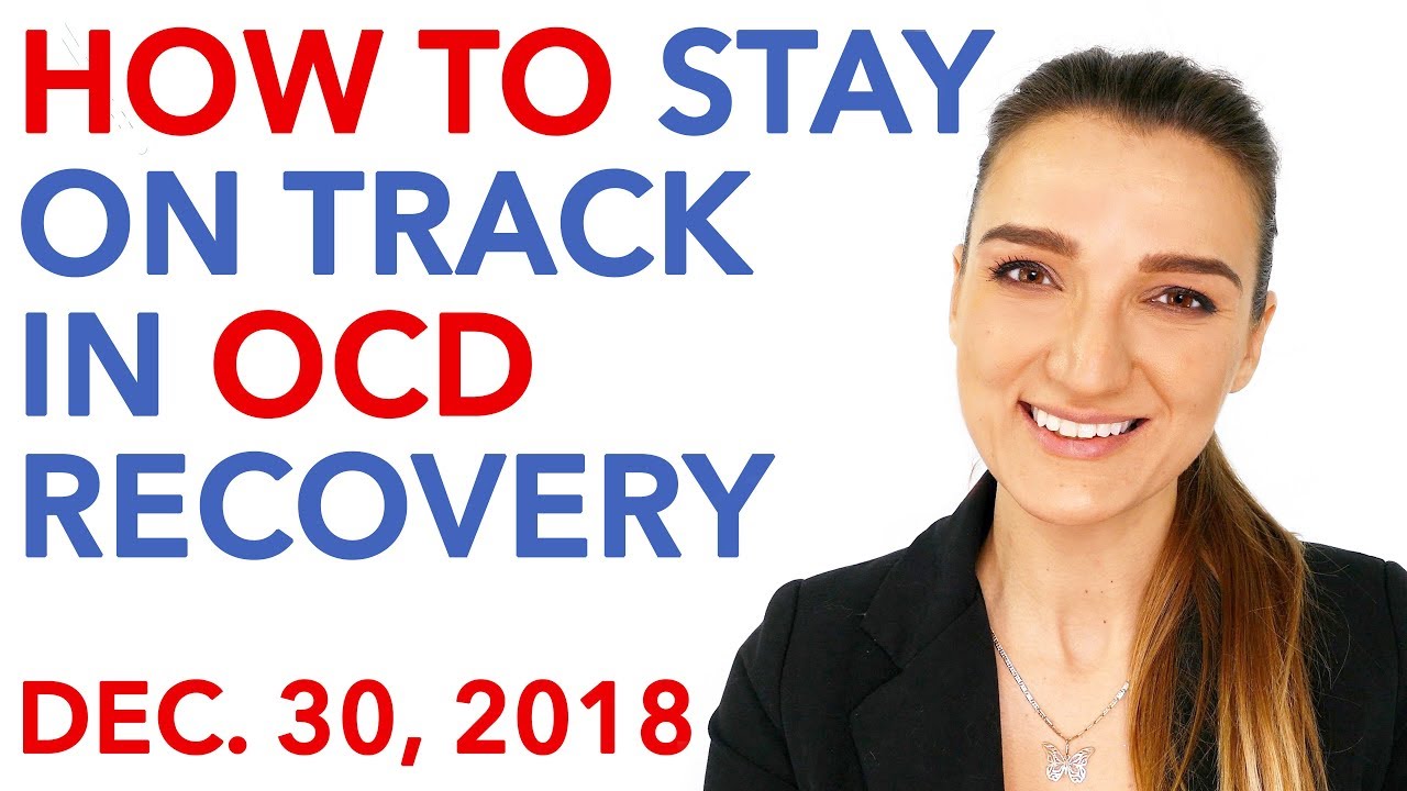 How To Stay On Track In OCD Recovery ( Dec. 30, 2018 )