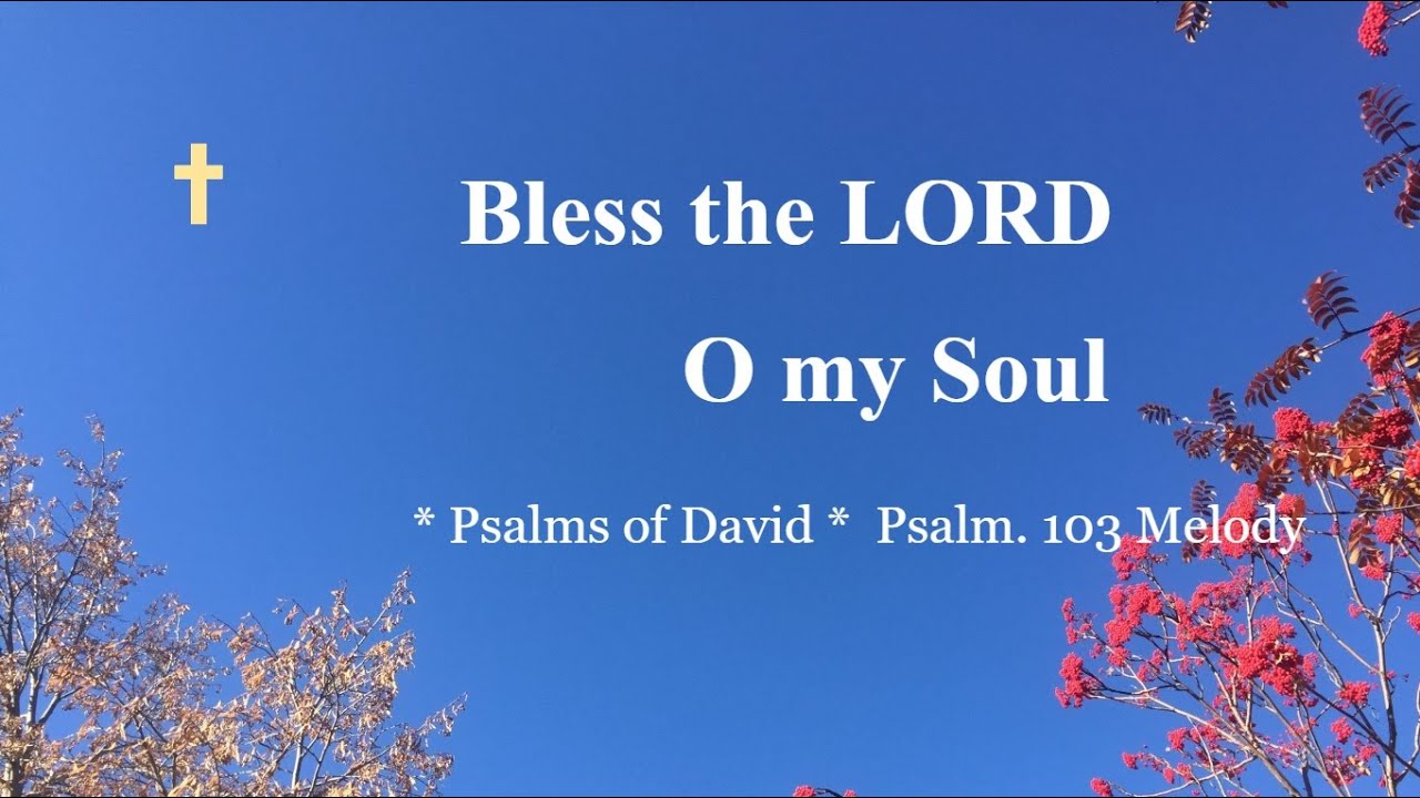 Praise and Worship Songs – Bless the LORD, O my Soul--Psalms of David. Psalm 103 Melody