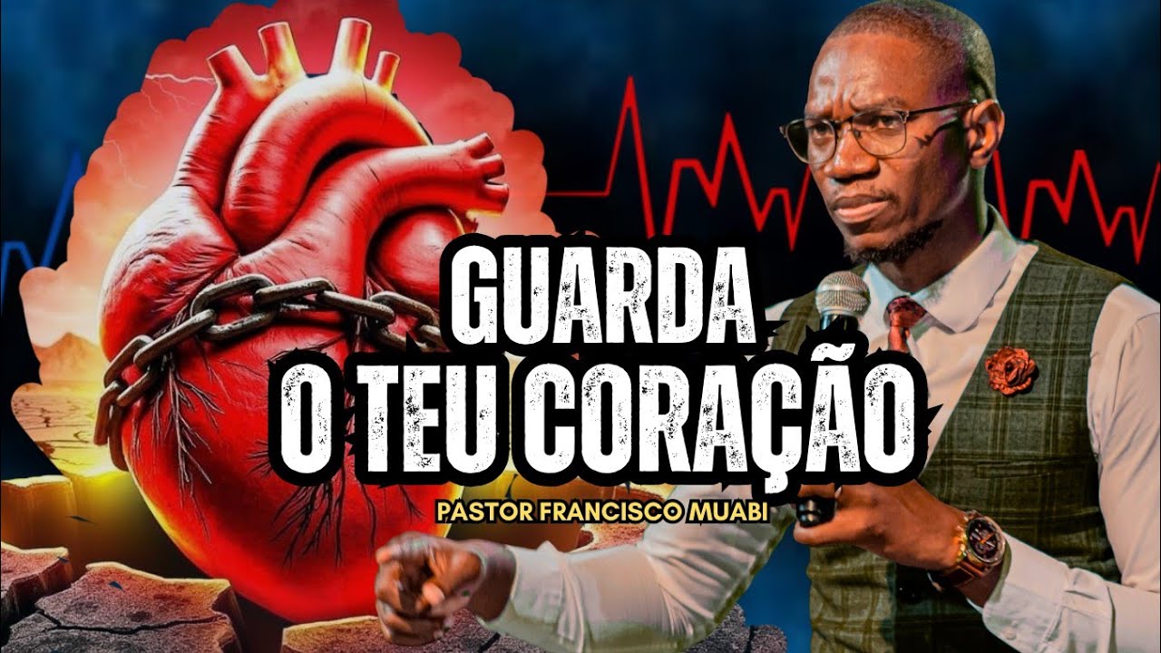A MELHOR PREGAÇÃO SOBRE GUARDAR O CORAÇÃO | PASTOR FRANCISCO MUABI