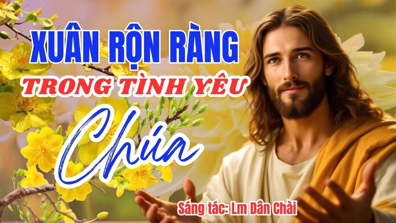 Xuân Rộn Ràng Trong Tình Yêu Chúa - Sáng tác: Lm. Dân Chài