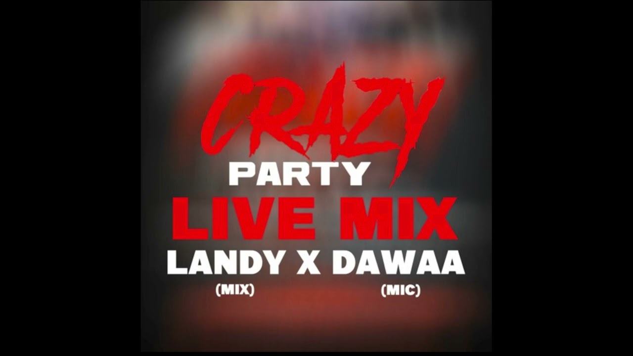 DJ LANDY  X DJ DAWAA - CRAZY PARTY LIVE MIX